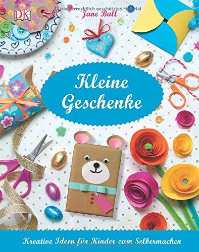 Kleine Geschenke: Kreative Ideen für Kinder zum Selbermachen