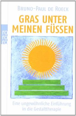 Gras unter meinen Füßen: Eine ungewöhnliche Einführung in die Gestalttherapie