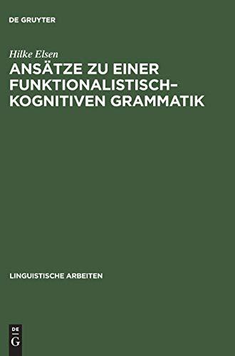 Ansätze zu einer funktionalistisch–kognitiven Grammatik: Konsequenzen aus Regularitäten des Erstsprachenerwerbs (Linguistische Arbeiten, Band 403)