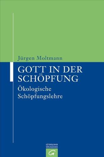 Gott in der Schöpfung: Ökologische Schöpfungslehre