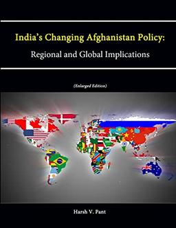 India’s Changing Afghanistan Policy: Regional and Global Implications (Enlarged Edition)