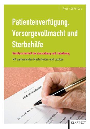 Patientenverfügung,Vorsorgevollmacht und Sterbehilfe: Rechtssicherheit bei Ausstellung und Umsetzung