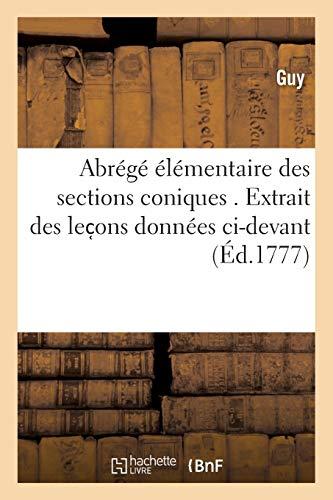 Abrégé élémentaire des sections coniques . Extrait des lec ons données ci-devant : sous l'inspection de l'Université de Paris, aux élèves du collège royal de La Fléche.