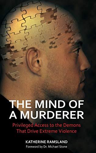 The Mind of a Murderer: Privileged Access to the Demons that Drive Extreme Violence