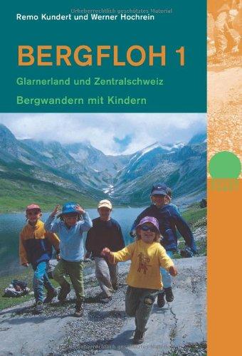 Bergfloh 1: Bergwandern mit Kindern. Glarus, Zentralschweiz, Nordtessin