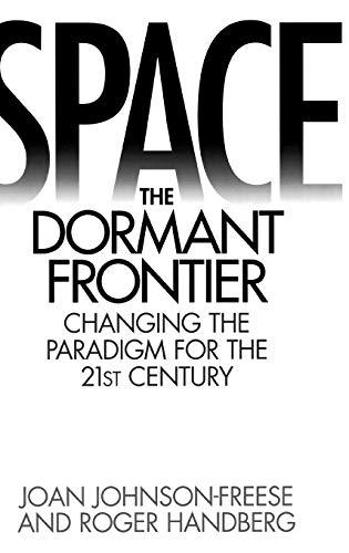 Space, the Dormant Frontier: Changing the Paradigm for the 21st Century