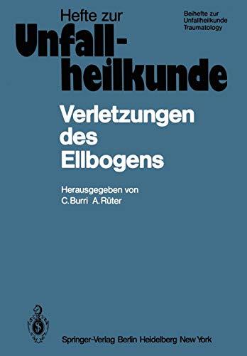 Verletzungen des Ellbogens: 14. Reisensburger Workshop 19-21. Februar 1981 (Hefte zur Zeitschrift "Der Unfallchirurg" (155), Band 155)