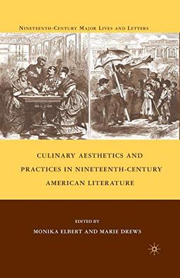 Culinary Aesthetics and Practices in Nineteenth-Century American Literature (Nineteenth-Century Major Lives and Letters)