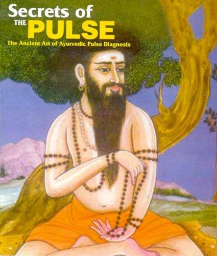 Secrets of the Pulse: The Ancient Art of Ayurvedic Pulse Diagnosis