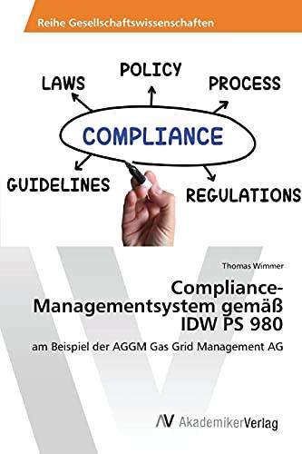 Compliance-Managementsystem gemäß IDW PS 980: am Beispiel der AGGM Gas Grid Management AG