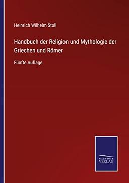 Handbuch der Religion und Mythologie der Griechen und Römer: Fünfte Auflage