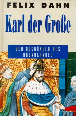 Karl der Große. Der Begründer des Abendlandes