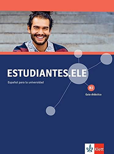 Estudiantes.ELE B2: Spanisch für Studierende. Guía didáctica (Estudiantes.ELE: Spanisch für Studierende)