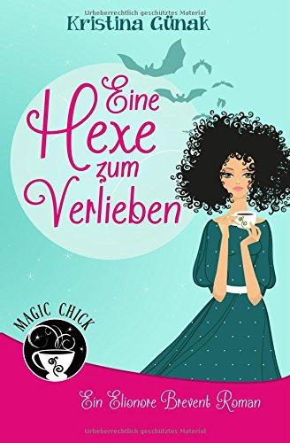 Eine Hexe zum Verlieben: Der erste Elionore Brevent Roman (Ein Elionore Brevent Roman)