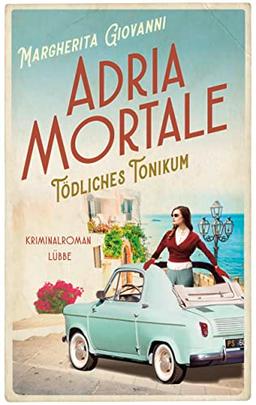 Adria mortale - Tödliches Tonikum: Kriminalroman