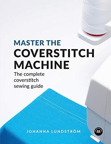 Master the Coverstitch Machine: The complete coverstitch sewing guide