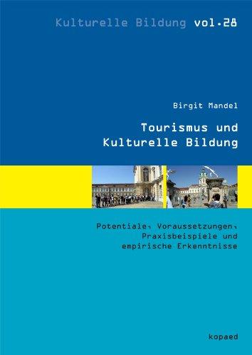 Tourismus und Kulturelle Bildung: Potentiale, Voraussetzungen, Praxisbeispiele und empirische Erkenntnisse