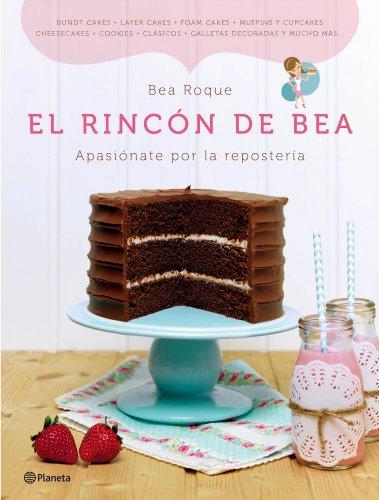 El rincón de Bea : apasiónate por la repostería ((Fuera de colección))