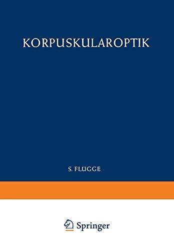 Optics of Corpuscles / Korpuskularoptik (Handbuch der Physik Encyclopedia of Physics, 6 / 33)