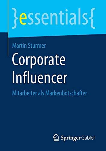 Corporate Influencer: Mitarbeiter als Markenbotschafter (essentials)