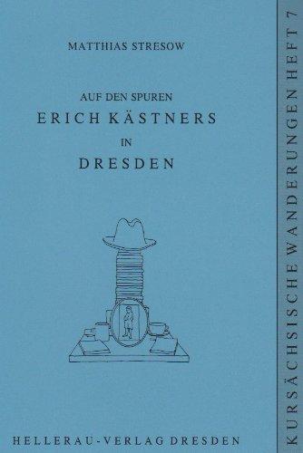 Auf den Spuren Erich Kästners in Dresden: Mit einem Anhang: Das Erich Kästner Museum Dresden