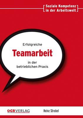 Erfolgreiche Teamarbeit in der betrieblichen Praxis