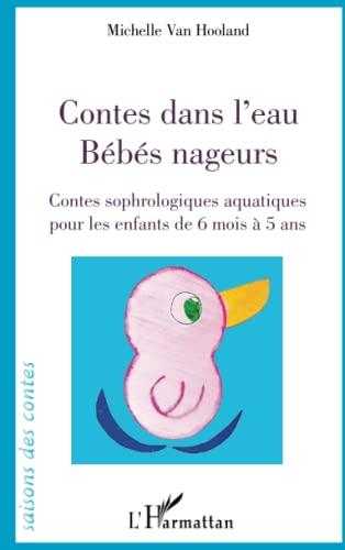 Contes dans l'eau : bébé nageurs : contes sophrologiques aquatiques pour les enfants de 6 mois à 5 ans