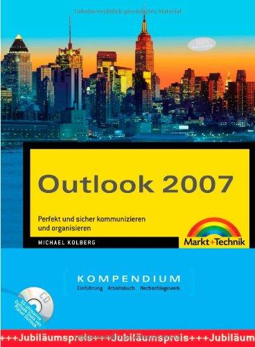 Outlook 2007 Kompendium: Perfekt und sicher kommunizieren und organisieren (Kompendium / Handbuch)