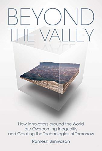 Beyond the Valley: How Innovators Around the World Are Overcoming Inequality and Creating the Technologies of Tomorrow (Mit Press)