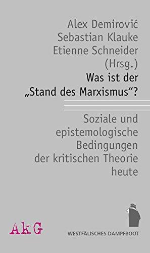 Was ist der "Stand des Marxismus"?: Soziale und epistemologische Bedingungen der kritischen Theorie heute