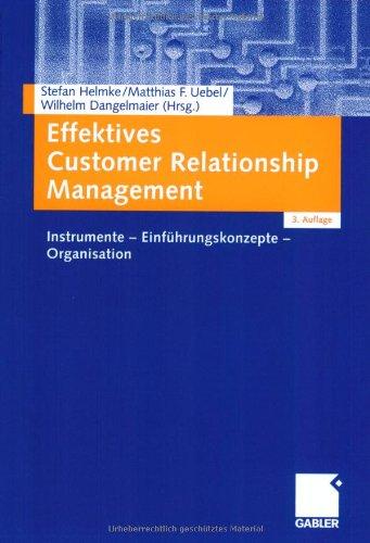 Effektives Customer Relationship Management: Instrumente - Einführungskonzepte - Organisation