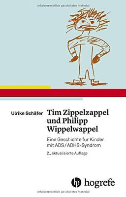 Tim Zippelzappel und Philipp Wippelwappel: Eine Geschichte für Kinder mit ADS/ADHS-Syndrom