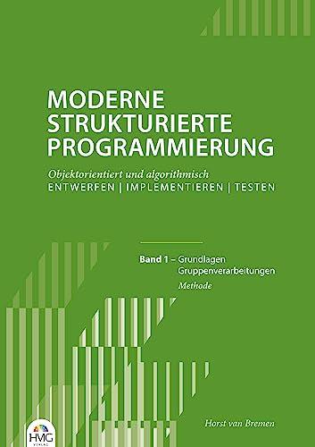 Moderne Strukturierte Programmierung - Band 1: Methode: Grundlagen / Gruppenverarbeitungen