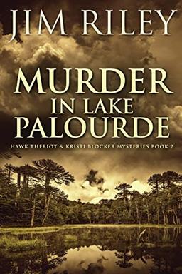 Murder in Lake Palourde (Hawk Theriot & Kristi Blocker Mysteries, Band 2)