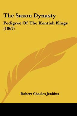 The Saxon Dynasty: Pedigree Of The Kentish Kings (1867)