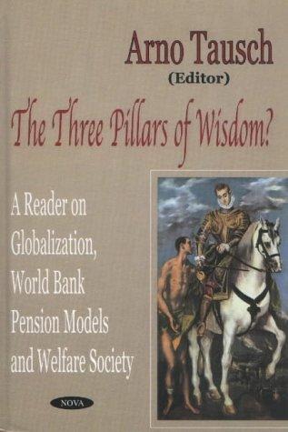 The Three Pillars of Wisdom? a Reader on Globalization, World Bank Pension Models and Welfare Society: A Reader on Globalization, World Bank Pension Models, and Welfare Society