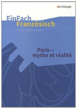 EinFach Französisch Unterrichtsmodelle: Paris - mythe et réalité