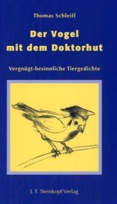 Der Vogel mit dem Doktorhut: Vergnügt-besinnliche Tiergedichte