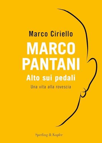 Marco Pantani. Alto sui pedali. Una vita alla rovescia (Varia)