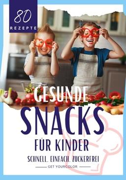 Gesunde Snacks für Kinder: schnell, einfach, zuckerfrei: Rezepte für gesunde Naschereien