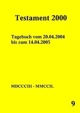 Testament 2000 Band 9: Tagebuch vom 20.04.2004 bis zum 14.04.2005