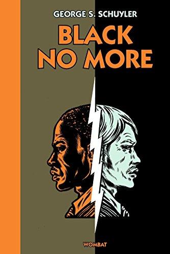 Black no more : ou le récit d'étranges et merveilleux travaux scientifiques au pays de la liberté entre 1933 et 1940 après J.-C.