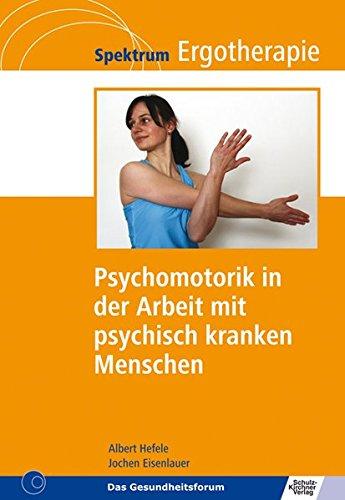 Psychomotorik in der Arbeit mit psychisch kranken Menschen (Spektrum Ergotherapie)