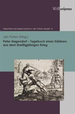 Peter Hagendorf - Tagebuch eines Söldners aus dem Dreißigjährigen Krieg (Herrschaft Und Soziale Systeme in Der Fruhen Neuzeit)