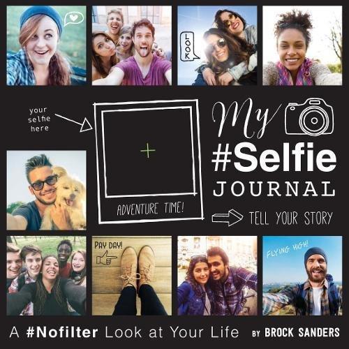 My Selfie Journal: A #Nofilter Look at Your Life