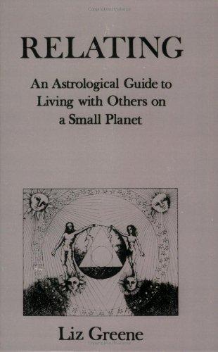 Relating: An Astrological Guide to Living with Others on a Small Planet