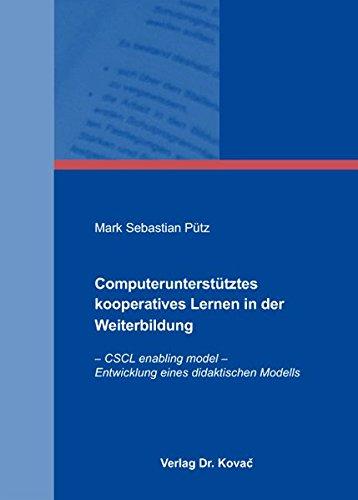 Computerunterstütztes kooperatives Lernen in der Weiterbildung: CSCL enabling model - Entwicklung eines didaktischen Modells (Computergestütztes Lernen)