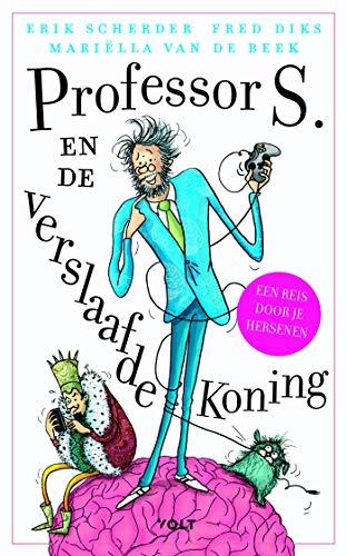 Professor S. en de verslaafde koning: Een reis door je brein (Professor S., 1)