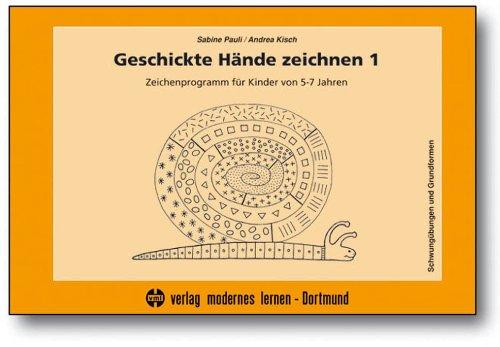 Geschickte Hände zeichnen 1: Zeichenprogramm für Kinder von 5-7 Jahren - Schwungübungen und Grundformen