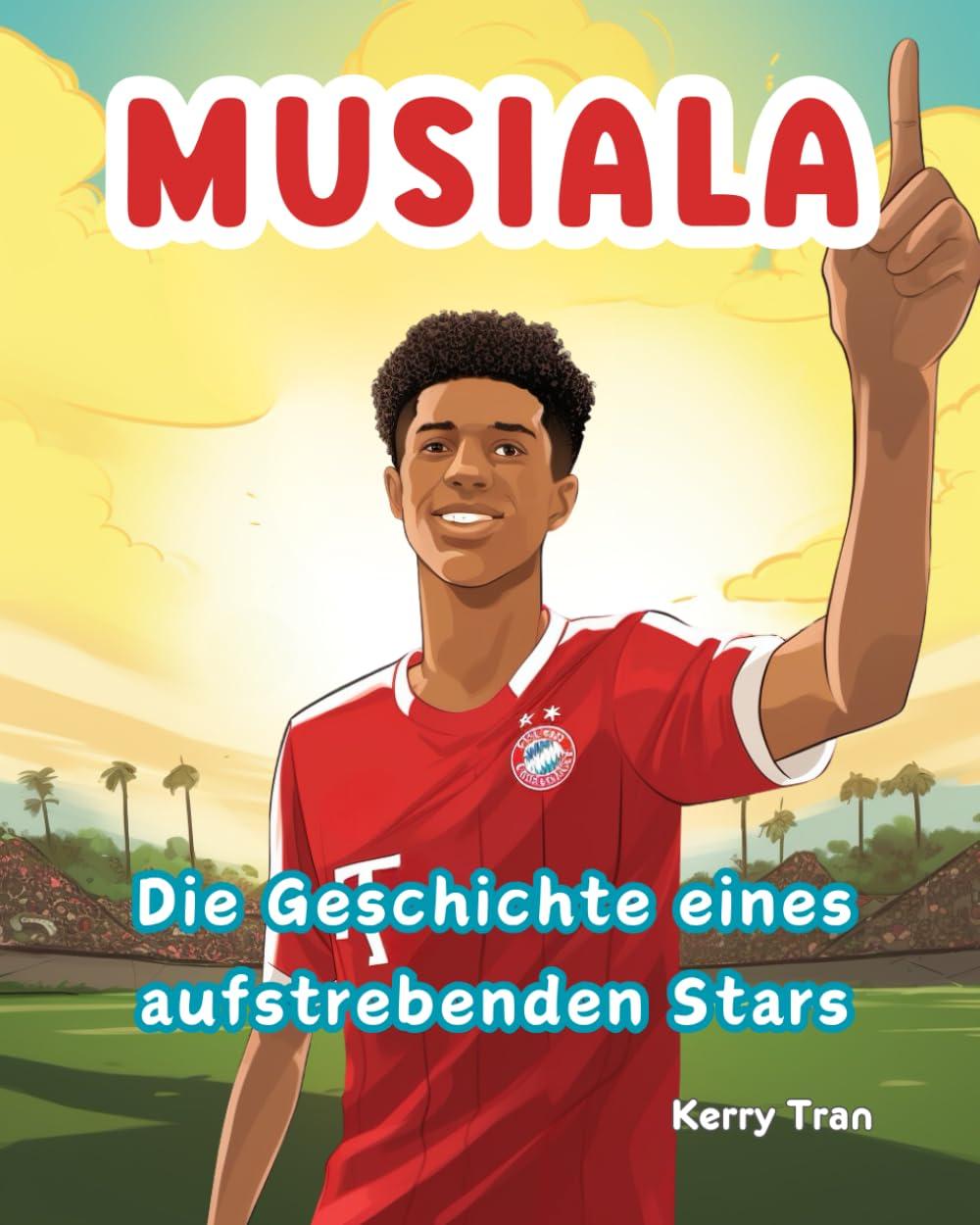 Musiala: Die Geschichte eines aufstrebenden Stars: Musiala-Biografiebuch für Kinder (Biografien für Kinder)